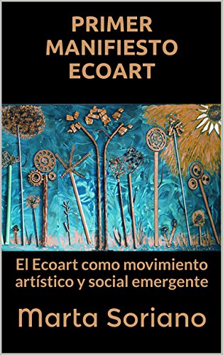 PRIMER MANIFIESTO ECOART: El Ecoart como movimiento artístico y social emergente (ECOART, VANGUARDIA ARTÍSTICA DEL SIGLO XXI nº 1)