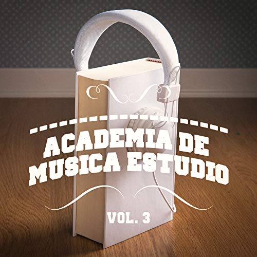 Academia de Música Estudio, Vol. 3 (Una Mezcla de Chill Out, Música Clásica, Electrónica, Latina y Jazz que Te Ayudará a Concentrarte y Estudiar)