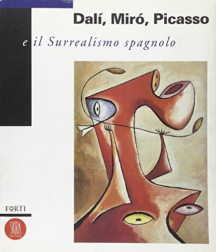Dalì, Miró, Picasso e il surrealismo spagnolo. Ediz. illustrata (Arte moderna. Cataloghi)