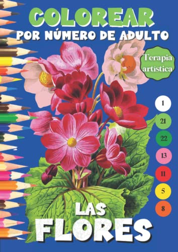 Colorear por número de adulto - Las flores: Libro misterioso para colorear de flores numeradas. Colorear el mundo floral. Apoyo antiestrés / Arteterapia