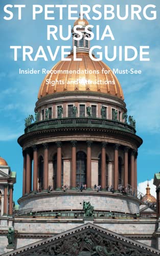 St Petersburg, Russia Travel Guide: Insider Recommendations for Must-See Sights and Attractions (English Edition)