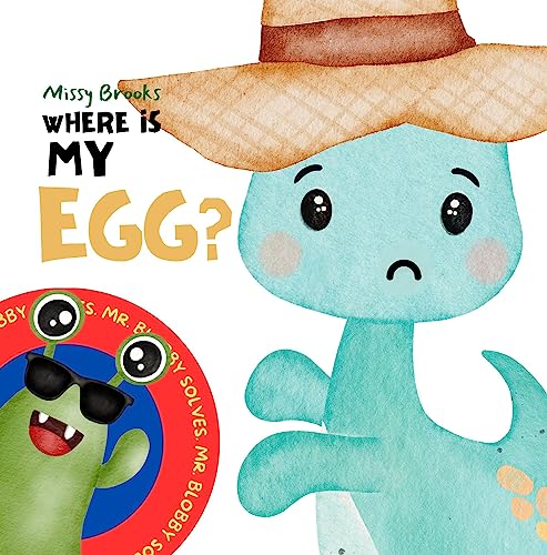 Where is MY EGG?: A Funny Interactive Read Aloud Early Learning Color and Texture Vocabulary Dinosaur Picture Book For Toddlers and Kids (Mr. Blobby Solves) (English Edition)