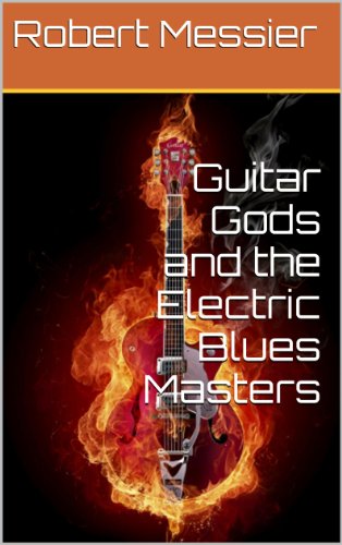 Guitar Gods and the Electric Blues Masters (English Edition)
