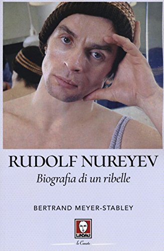 Rudolf Nureyev. Biografia di un ribelle (Le comete)