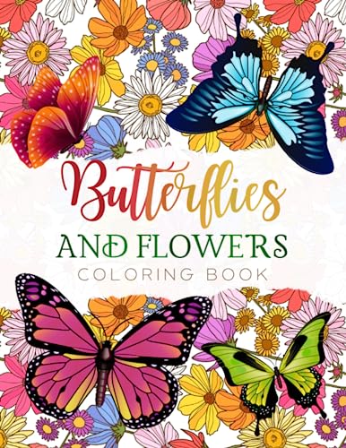 Butterflies and Flowers Coloring Book: 70 Relaxing, Stress-Relieving and Fun Coloring Pages for Teens and Adults to Color
