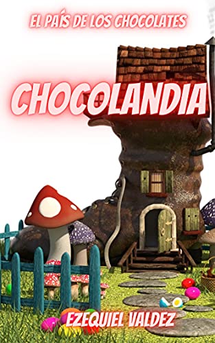 Chocolandia: el país de los chocolates