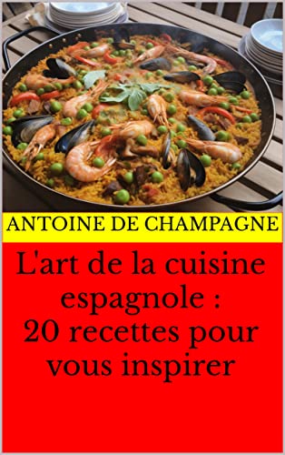 L'art de la cuisine espagnole : 20 recettes pour vous inspirer (French Edition)