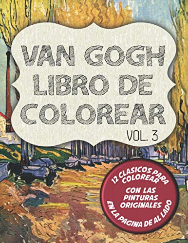 Van Gogh Libro de colorear Vol. 3: 12 clásicos para dibujar y pinturas originales al lado con Retrato de Theo Van Gogh, El Arbol De La Morera y 10 más