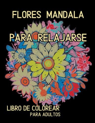 Flores Mandala : Un libro para colorear que relaja el cuerpo y la mente.: 50 Ilustraciones para reducir el estrés.