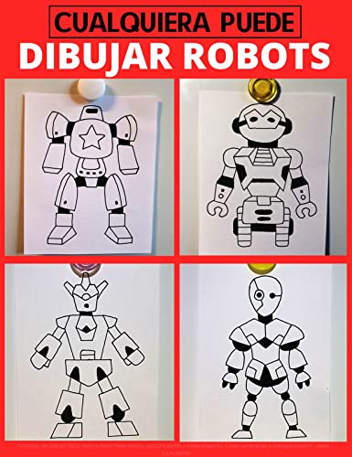 Cualquiera puede dibujar robots: Tutorial de dibujo fácil paso a paso para niños, adolescentes y principiantes. Cómo aprender a dibujar robots. Libro 1 (Guía del aspirante a artista nº 4)