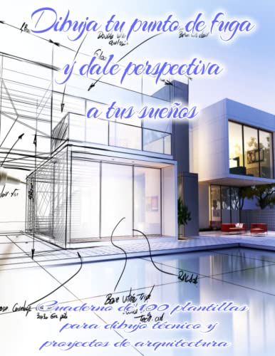 Dibuja tu punto de fuga y dale perspectiva a tus sueños | Cuaderno de 100 plantillas para dibujo técnico y proyectos de arquitectura: 3 Tipos de ... de bellas artes o representaciones realistas