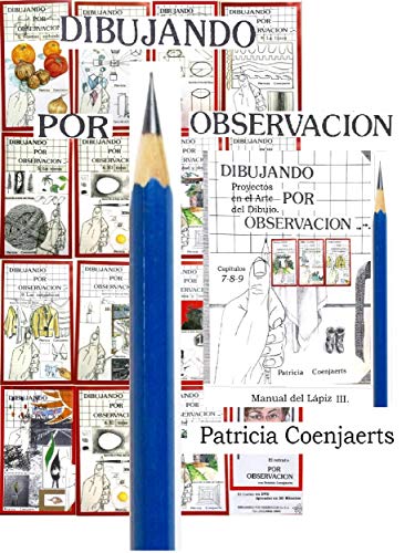 Dibujando por Observacion: TOMO III Manual Lápiz. Capítulos 7 - 8 - 9. (Dibujando Por Observacion con Patricia Coenjaerts nº 3)