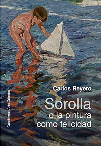 Sorolla o la pintura como felicidad (Cuadernos Arte Cátedra)