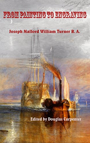 From Painting to Engraving: Joseph Mallord William Turner R A (English Edition)