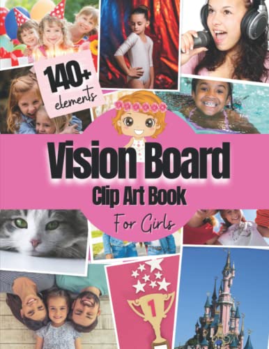 Vision Board Clip Art Book For Girls: 140+ Pictures, Quotes and Words Vision Board Kit for Kids Supplies for Girls To Manifest Their Best Year Ever ( ... magazines for kids ) (Vision Board Supplies)