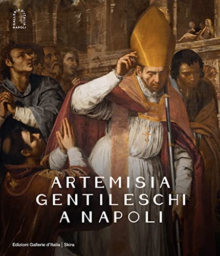 Artemisia Gentileschi a Napoli. Ediz. illustrata (Arte antica)