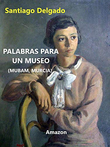 Palabras para un Museo: (MUBAM, MURCIA)