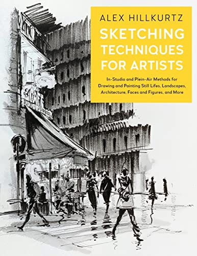 Sketching Techniques for Artists: In-Studio and Plein-Air Methods for Drawing and Painting Still Lifes, Landscapes, Architecture, Faces and Figures, and More (5)