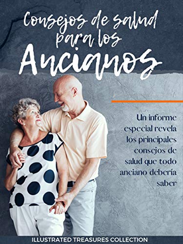 Consejos de salud para los ancianos: Prestar atención a su salud física y mental, es clave para que los ancianos puedan vivir la vida más feliz y más larga posible