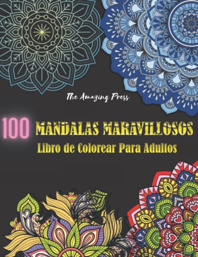 100 Mandalas Maravillosos - Libro Con 100 Diseños Marvillosos De Mandalas Para Colorear, Libro Con Mándalas Relajantes Y Antiestrés Para Adultos