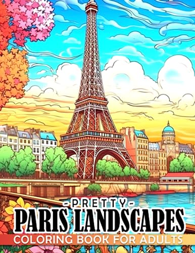 Pretty Paris Lanscapes s Coloring Book: Beautiful Landscapes Paris | Amazing Illustrations Coloring Pages For Adults And Fans To Stress Relieving And Relaxation