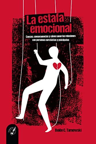 LA ESTAFA EMOCIONAL: Causas, consecuencias y cómo sanar las relaciones con personas narcisistas y psicópatas
