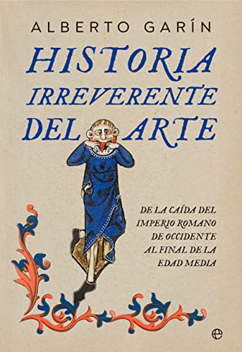 Historia irreverente del arte: De la caída del Imperio romano de occidente al final de la Edad Media