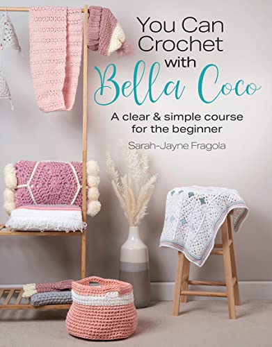 You Can Crochet with Bella Coco: A clear & simple course for the beginner (English Edition)