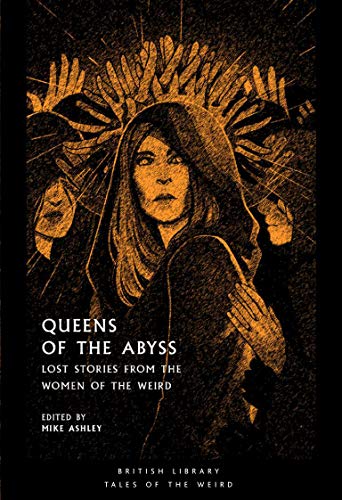 Queens of the Abyss: Lost Stories from the Women of the Weird (British Library Tales of the Weird Book 18) (English Edition)