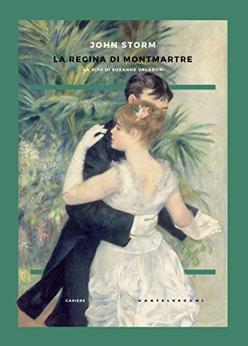 La regina di Montmartre: La vita di Suzanne Valadon (Cahiers)
