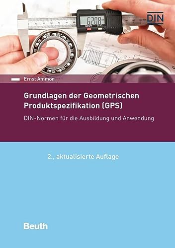 Grundlagen der Geometrischen Produktspezifikation (GPS): DIN-Normen für die Ausbildung und Anwendung (German Edition)