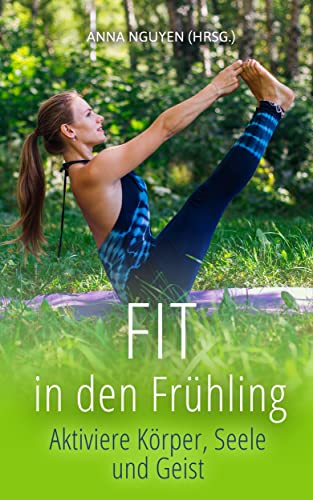 Fit in den Frühling: Aktiviere Körper, Seele und Geist (German Edition)