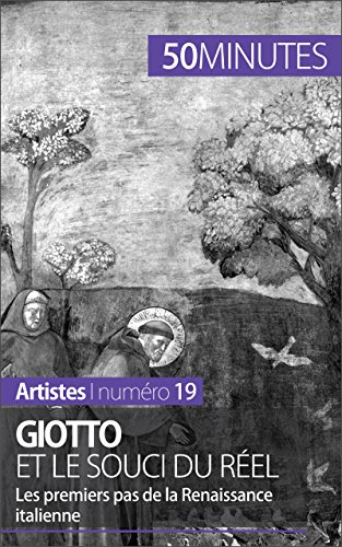 Giotto et le souci du réel: Les premiers pas de la Renaissance italienne (Artistes t. 19) (French Edition)