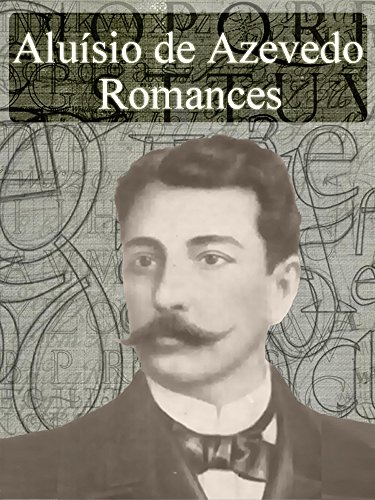 Romances de Aluísio de Azevedo - Obras Completas (Literatura Brasileira) (Portuguese Edition)