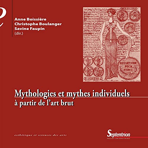 Mythologies et mythes individuels: À partir de l'art brut (Esthétique et sciences des arts) (French Edition)