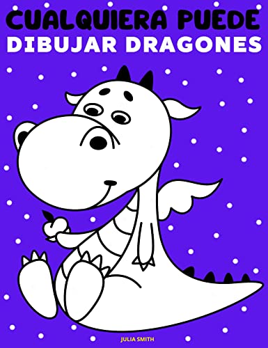 Cualquiera puede dibujar dragones: Tutorial de dibujo fácil paso a paso para niños, adolescentes y principiantes. Cómo aprender a dibujar dragones. Libro 1 (Guía del aspirante a artista nº 9)