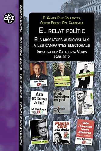 El relat polític: els missatges audiovisuals a les campanyes electorals: Iniciativa per Catalunya Verds 1988-2012 (Aldea Global Book 32) (Catalan Edition)