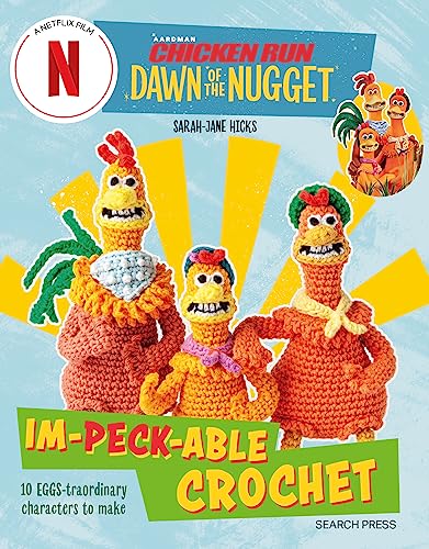 Chicken Run: Dawn of the Nugget Im-peck-able Crochet: 10 EGGS-traordinary characters to make (Aardman) (English Edition)