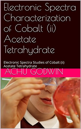 Electronic Spectra Characterization of Cobalt (ii) Acetate Tetrahydrate: Electronic Spectra Studies of Cobalt (ii) Acetate Tetrahydrate (English Edition)