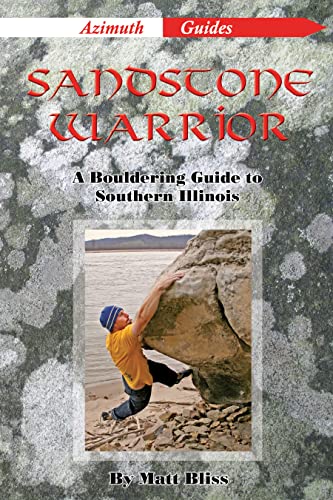 Sandstone Warrior: A Bouldering Guide to Southern Illinois (English Edition)