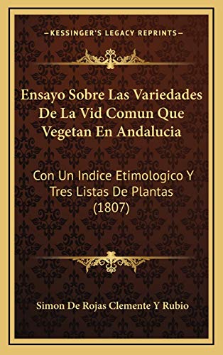 Ensayo Sobre Las Variedades De La Vid Comun Que Vegetan En Andalucia: Con Un Indice Etimologico Y Tres Listas De Plantas (1807)
