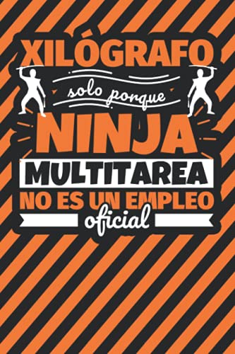 Cuaderno Líneas: Xilógrafo solo porque ninja multitarea no es un empleo oficial