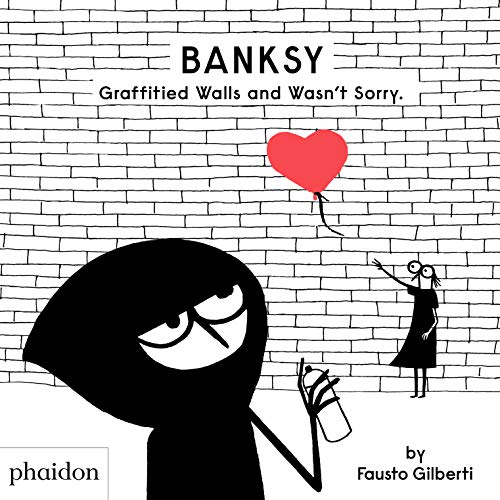 Banksy Graffitied Walls and Wasn't Sorry (CHILDRENS BOOKS)