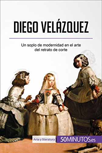 Diego Velázquez: Un soplo de modernidad en el arte del retrato de corte (Arte y literatura)