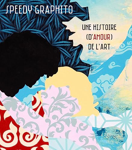 Speedy graphito: Une histoire (d'amour) de l'art