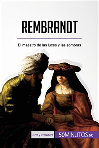 Rembrandt: El maestro de las luces y las sombras (Arte y literatura)