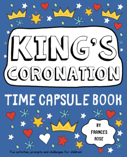 King's Coronation Time Capsule Book: Fun activities, prompts and challenges for children!