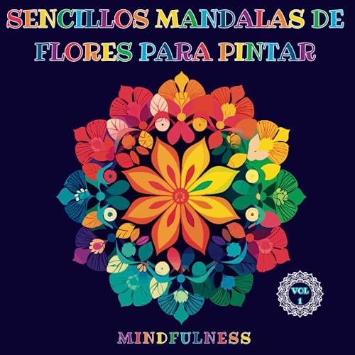 Sencillos Mandalas de flores para pintar: Libro para Colorear, Contiene 50 Mandalas de Flores. Libro Mindfulness y Antiestrés, Ayuda a Entrar en una Profunda Relajación, Ideal Para Todas las Edades