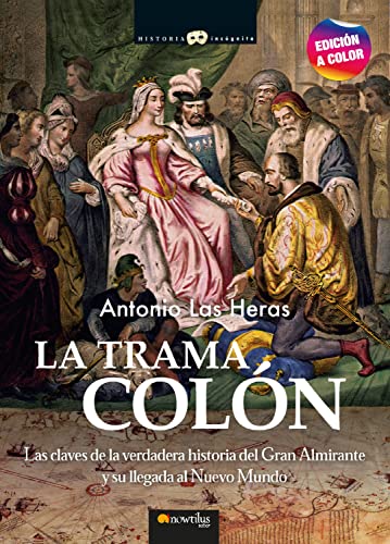 La trama Colón N. E. color: Las claves de la verdadera historia del Gran Almirante y su llegada al Nuevo Mundo (Historia Incógnita)