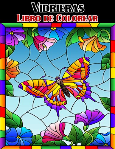 Vidrieras Libro de Colorear: Hermosos diseños de flores y mariposas para la relajación y el alivio del estrés, colorear vidrieras